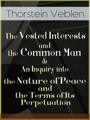 cover image of The Vested Interests and the Common Man & an Inquiry into the Nature of Peace and the Terms of Its Perpetuation